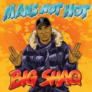 Big Shaq - Mans Not Hot
